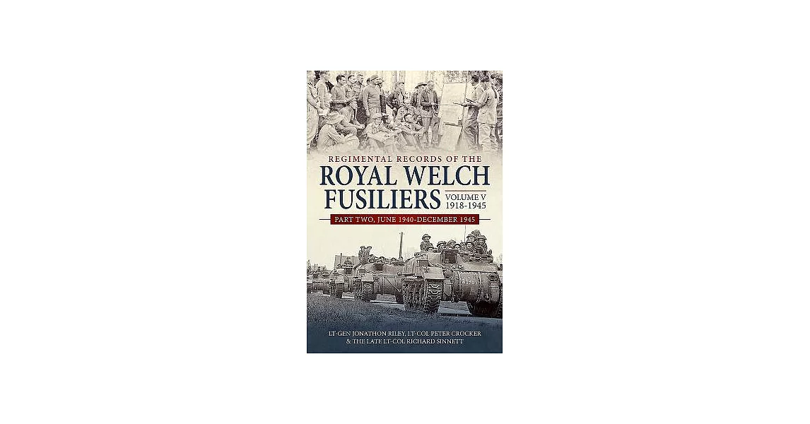 Regimental Records of the Royal Welch Fusiliers 1918-1945: June 1940-december 1945 | 拾書所