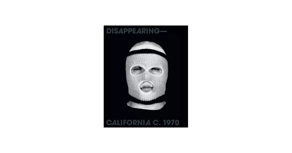 Disappearing-California C. 1970: Bas Jan Ader, Chris Burden, Jack Goldstein | 拾書所