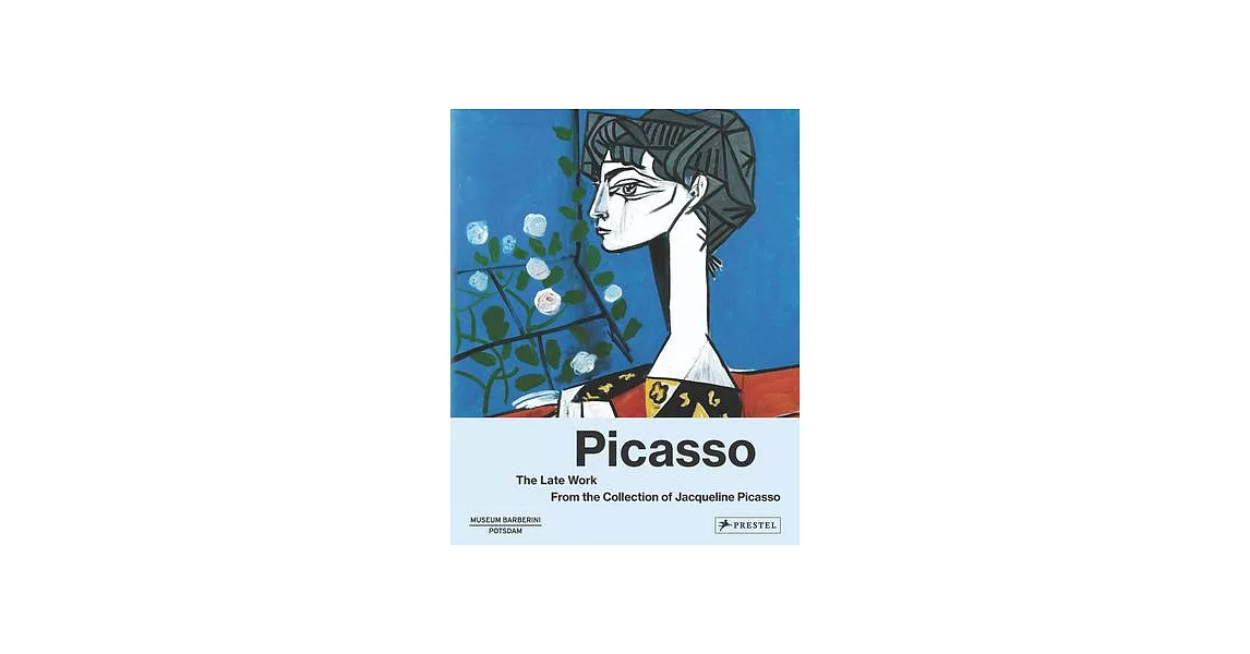 Picasso the Late Work: From the Collection of Jacqueline Picasso | 拾書所