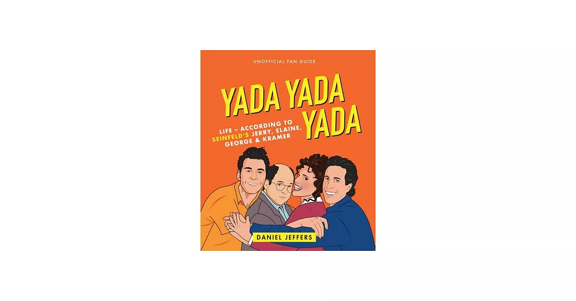 Yada Yada Yada: Life-According to Seinfeld’s Jerry, Elaine, George & Kramer | 拾書所