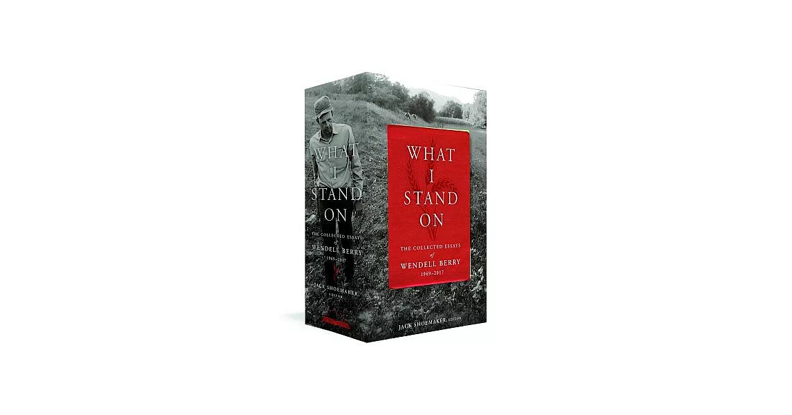 What I Stand on: The Collected Essays of Wendell Berry 1969-2017 | 拾書所