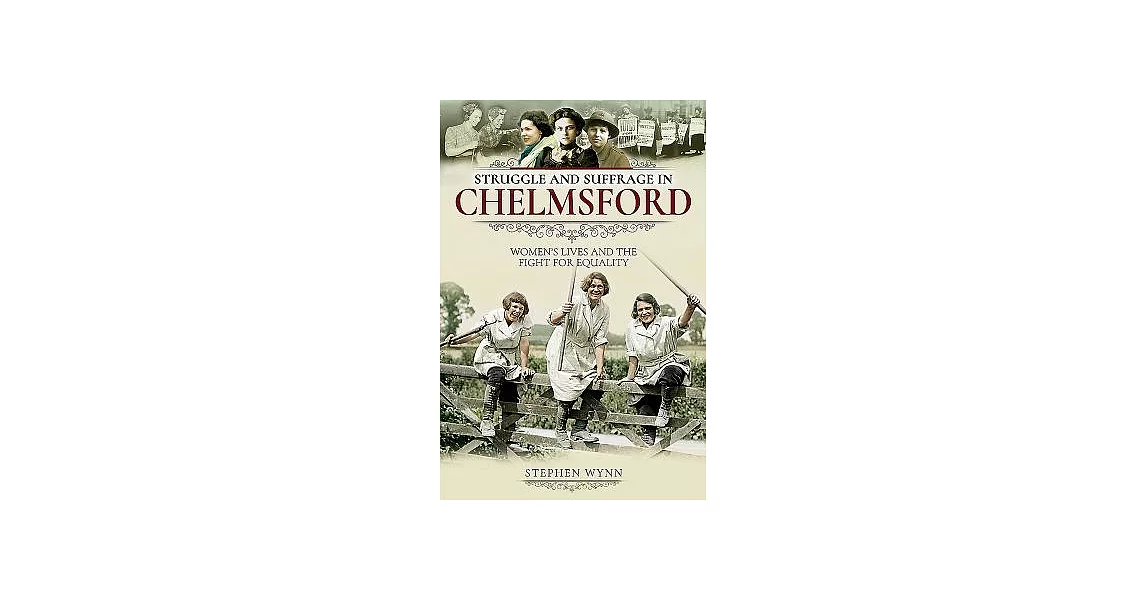 Struggle and Suffrage in Chelmsford: Women’s Lives and the Fight for Equality | 拾書所