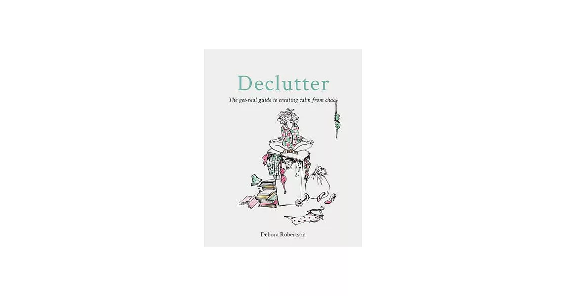 Declutter: The Get-Real Guide to Creating Calm from Chaos | 拾書所