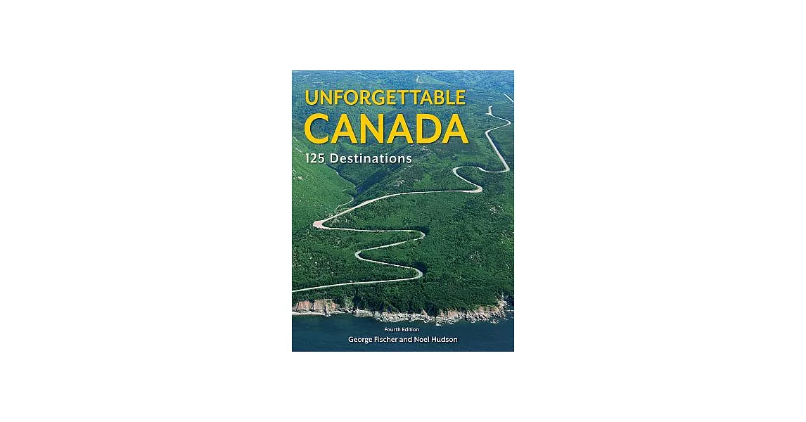 Unforgettable Canada: 125 Destinations | 拾書所