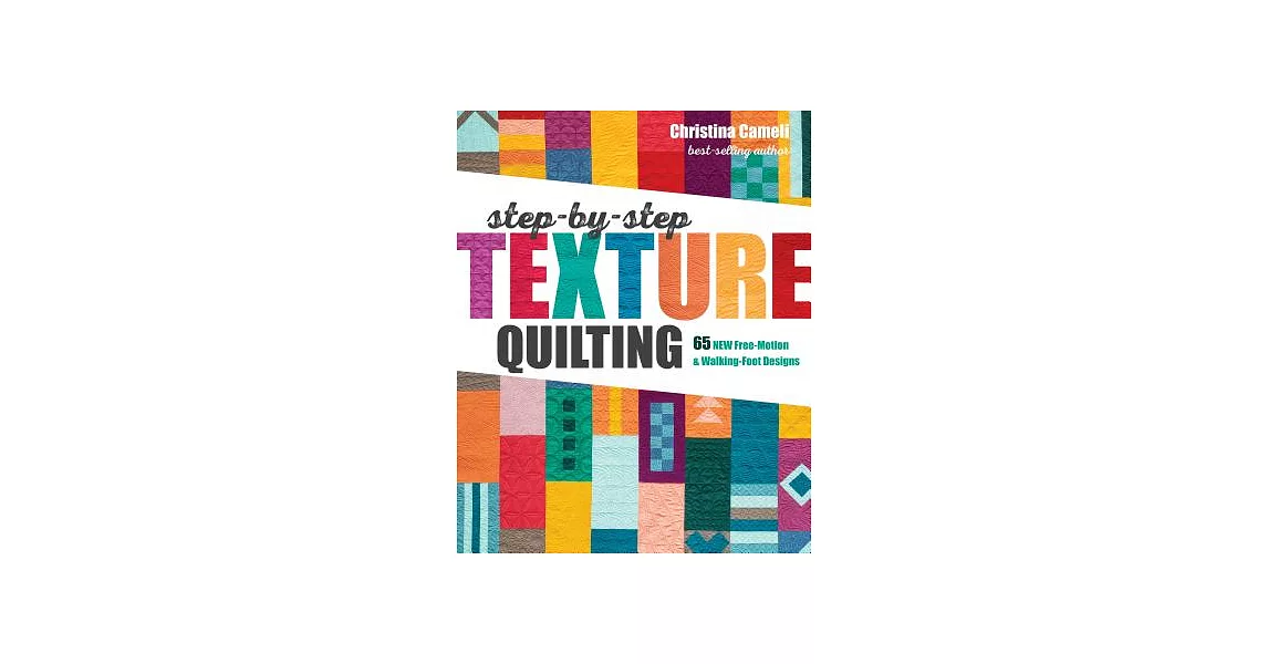 Step-By-Step Texture Quilting: 65 New Free-Motion & Walking-Foot Designs | 拾書所