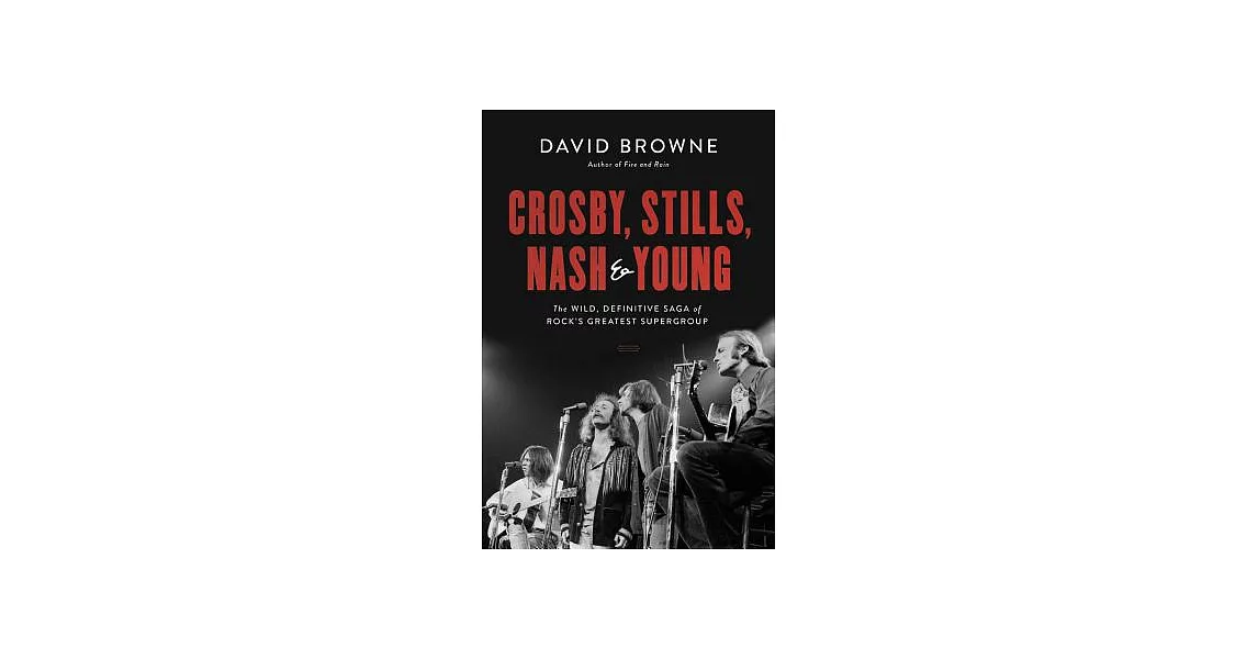 Crosby, Stills, Nash & Young: The Wild, Definitive Saga of Rock’s Greatest Supergroup | 拾書所