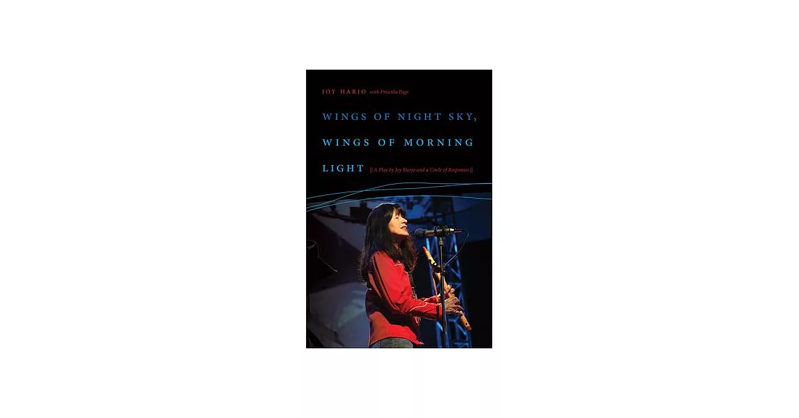 Wings of Night Sky, Wings of Morning Light: A Play by Joy Harjo and a Circle of Responses | 拾書所