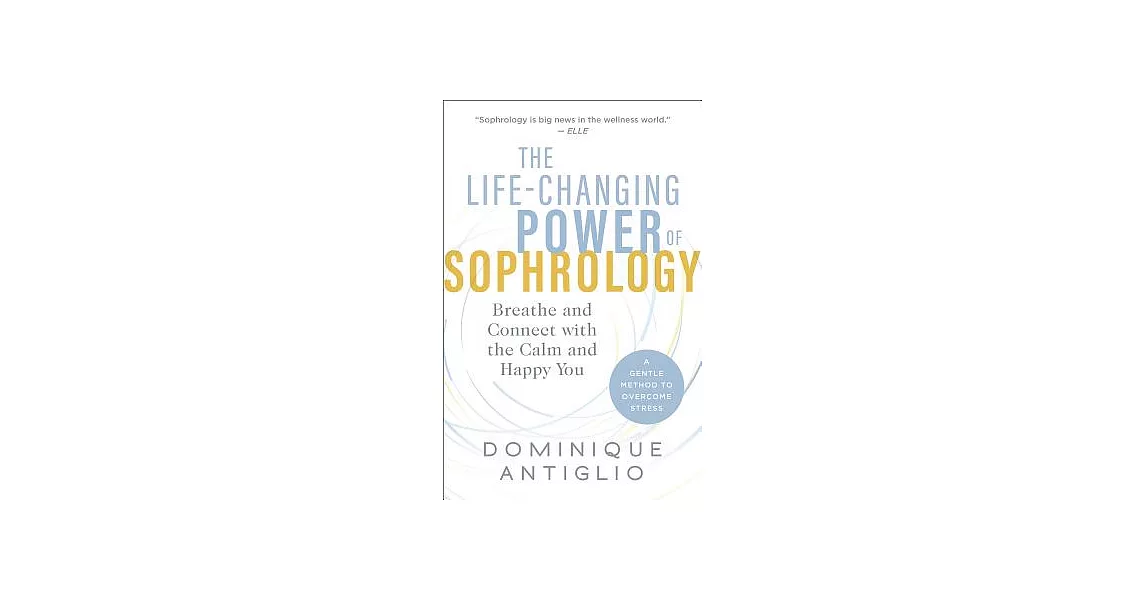 The Life-Changing Power of Sophrology: Breathe and Connect With the Calm and Happy You | 拾書所