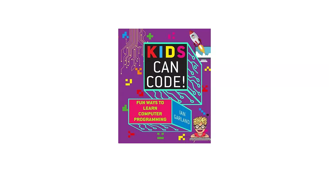 Kids Can Code!: Fun Ways to Learn Computer Programming | 拾書所