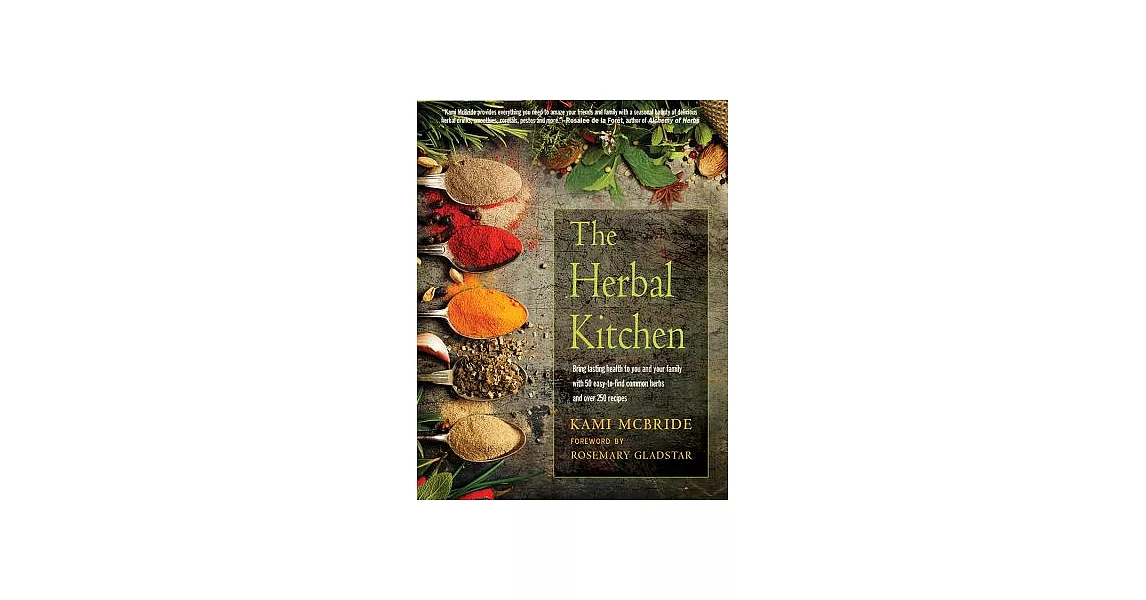 The Herbal Kitchen: Bring Lasting Health to You and Your Family With 50 Easy-to-find Common Herbs and over 250 Recipes | 拾書所