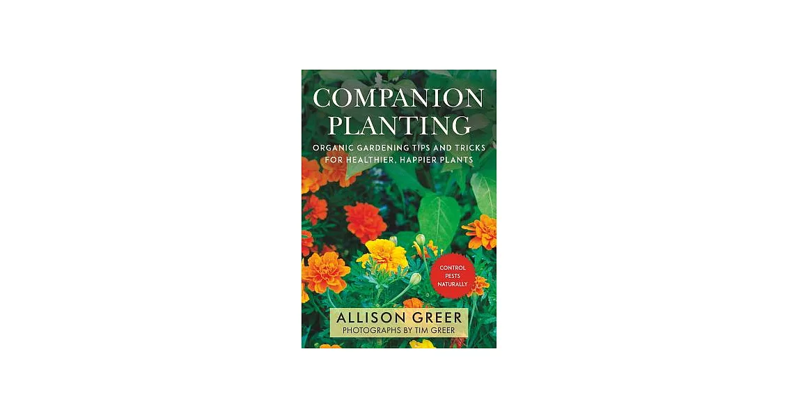 Companion Planting: Organic Gardening Tips and Tricks for Healthier, Happier Plants | 拾書所