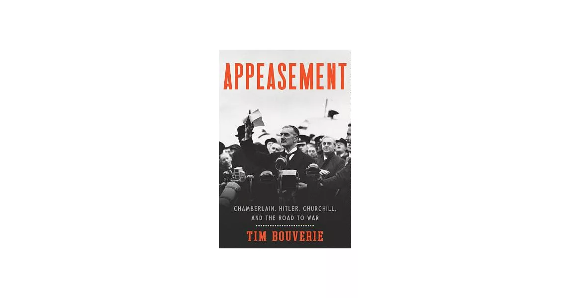 Appeasement: Chamberlain, Hitler, Churchill, and the Road to War | 拾書所