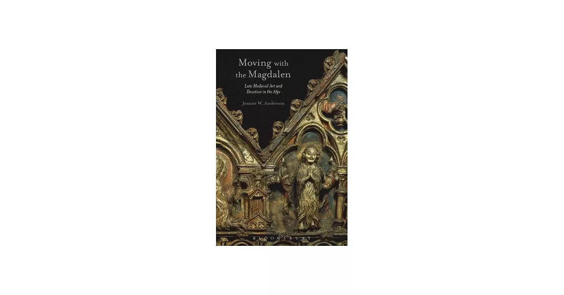 Moving with the Magdalen: Late Medieval Art and Devotion in the Alps | 拾書所