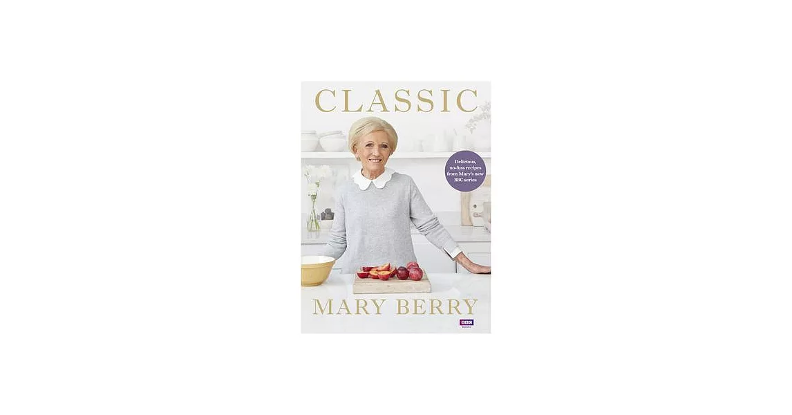 Classic: Delicious, No-fuss Recipes from Mary’s New BBC Series | 拾書所