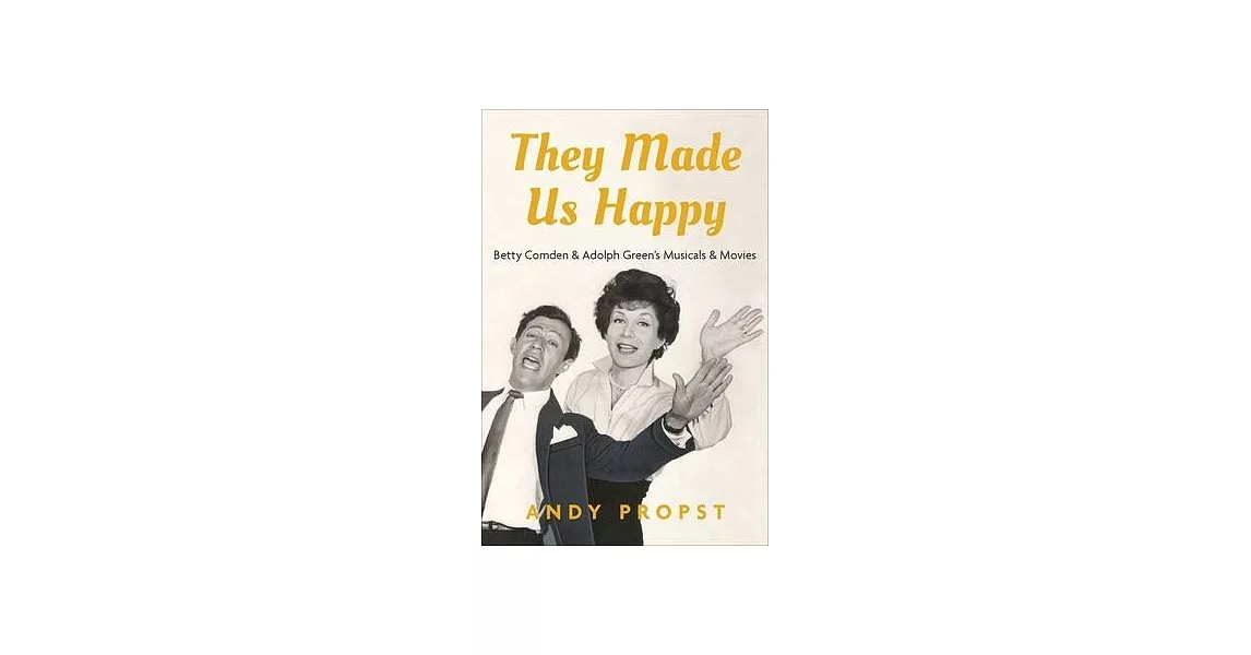 They Made Us Happy: Betty Comden & Adolph Green’s Musicals & Movies | 拾書所