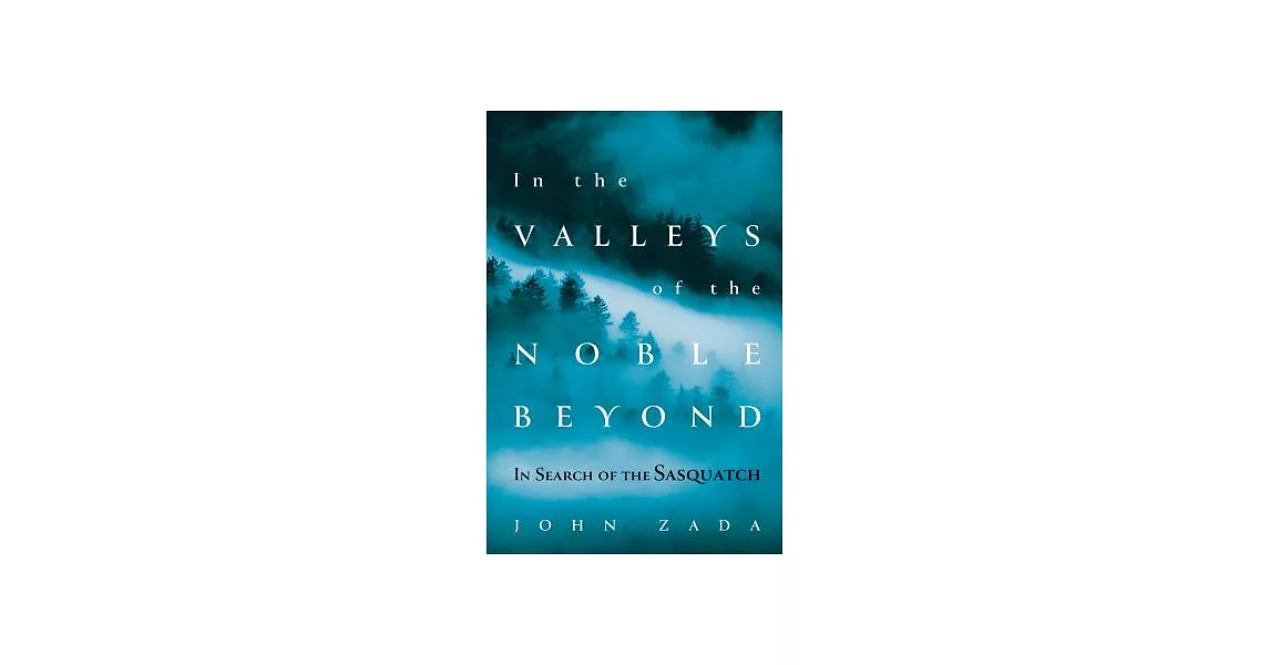 In the Valleys of the Noble Beyond: In Search of the Sasquatch | 拾書所