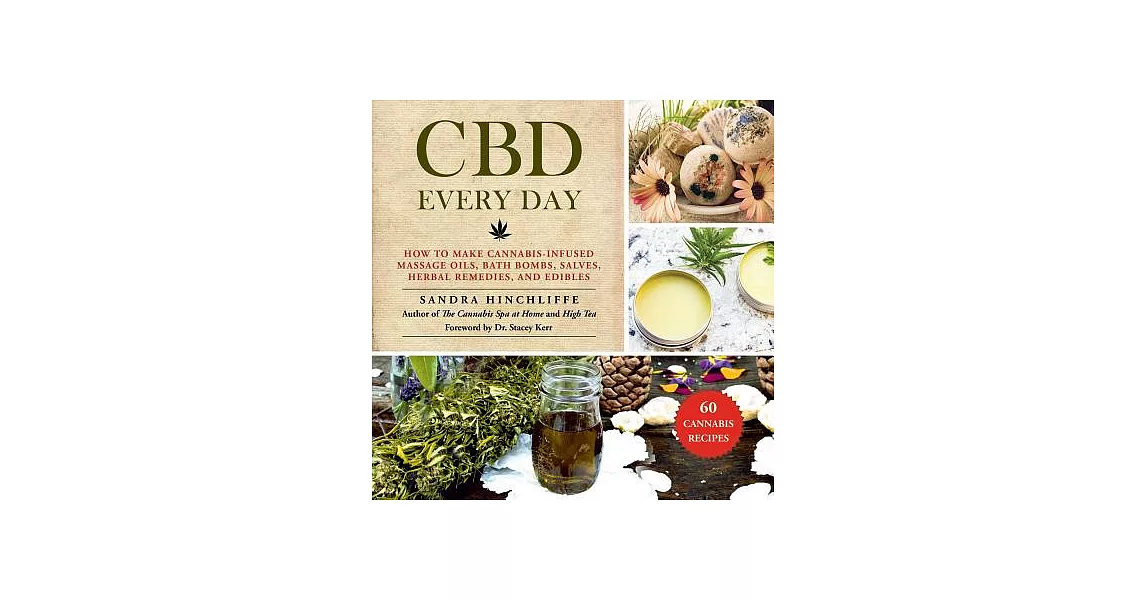 CBD Every Day: How to Make Cannabis-Infused Massage Oils, Bath Bombs, Salves, Herbal Remedies, and Edibles | 拾書所