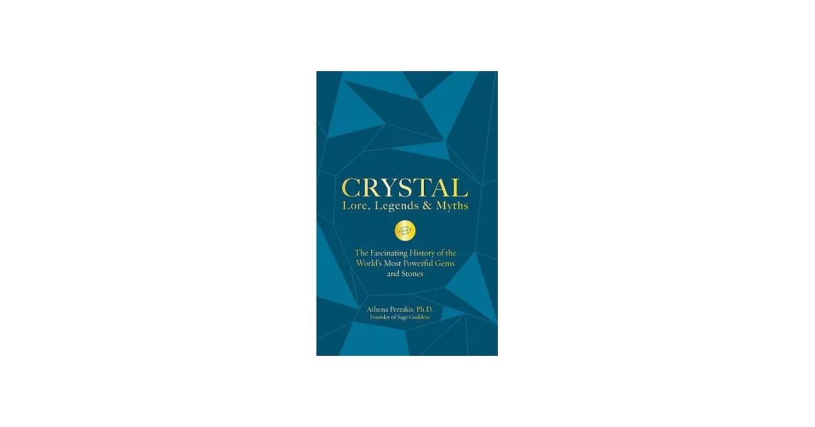 Crystal Lore, Legends & Myths: The Fascinating History of the World’s Most Powerful Gems and Stones | 拾書所