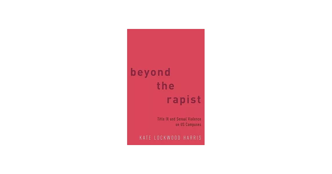 Beyond the Rapist: Title IX and Sexual Violence on US Campuses | 拾書所