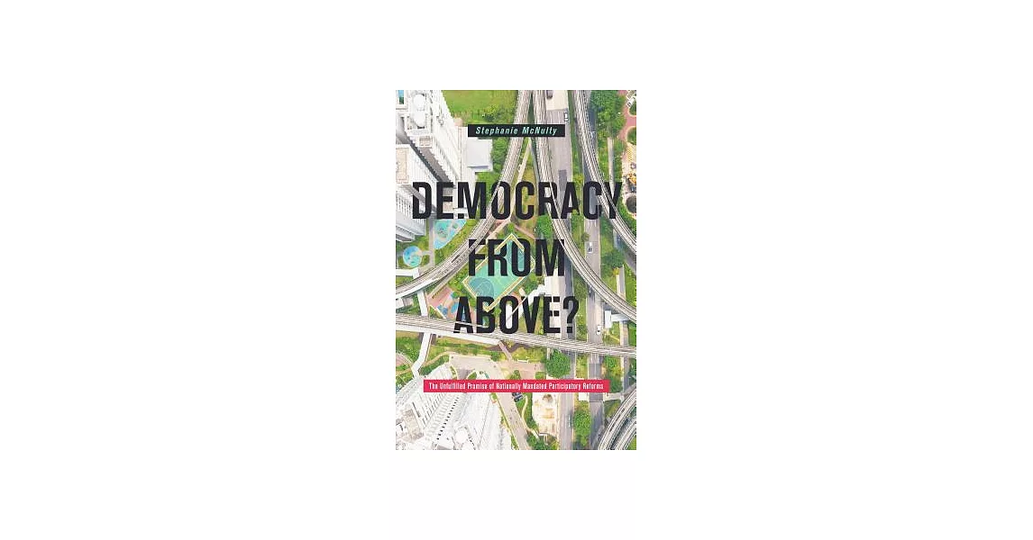 Democracy from Above?: The Unfulfilled Promise of Nationally Mandated Participatory Reforms | 拾書所