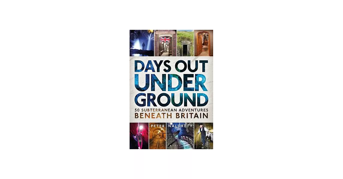 Days Out Underground: 50 Subterranean Adventures Beneath Britain | 拾書所