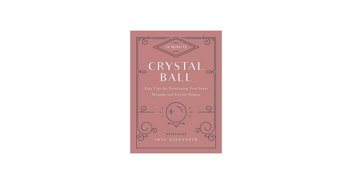 10-Minute Crystal Ball: Easy Tips for Developing Your Inner Wisdom and Psychic Powers | 拾書所