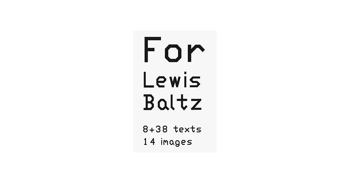 Lewis Baltz: 8 + 38 Texts, 14 Images | 拾書所