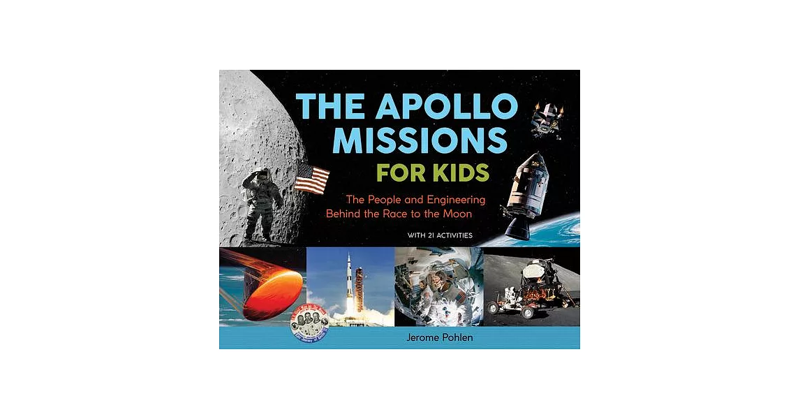 The Apollo Missions for Kids: The People and Engineering Behind the Race to the Moon, With 21 Activities | 拾書所