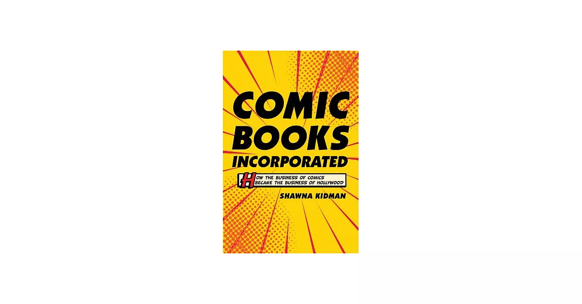 Comic Books Incorporated: How the Business of Comics Became the Business of Hollywood | 拾書所