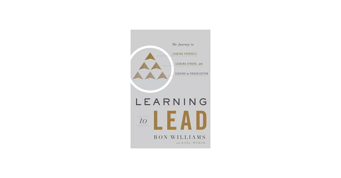 Learning to Lead: The Journey to Leading Yourself, Leading Others, and Leading an Organization | 拾書所