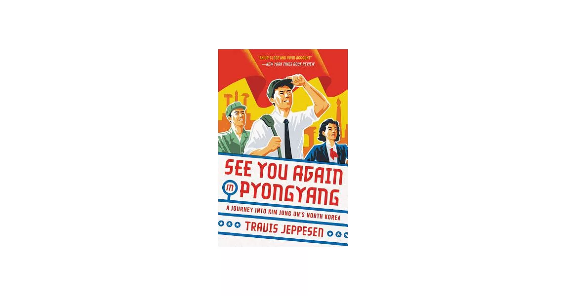 See You Again in Pyongyang: A Journey into Kim Jong Un’s North Korea | 拾書所