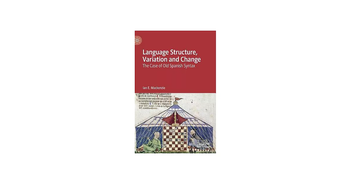 Language Structure, Variation and Change: The Case of Old Spanish Syntax | 拾書所