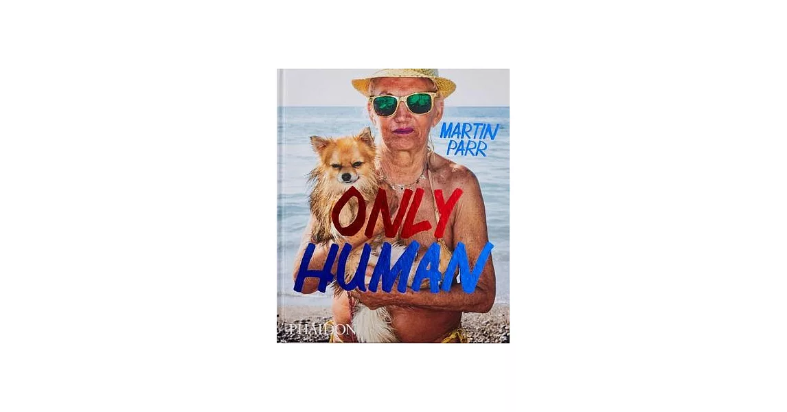 Only Human: Photographs by Martin Parr | 拾書所