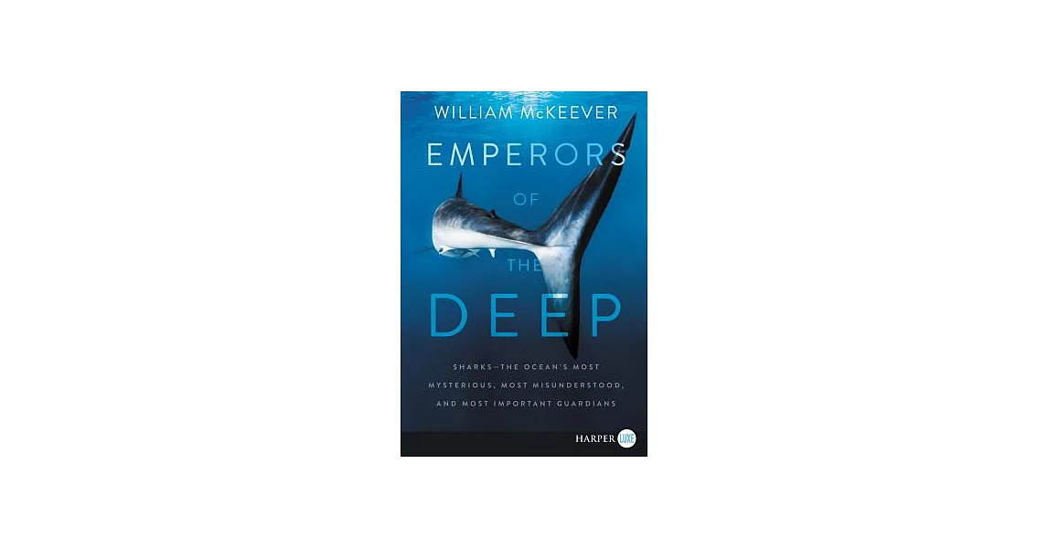 Emperors of the Deep: Sharks - The Ocean’s Most Mysterious, Most Misunderstood, and Most Important Guardians | 拾書所