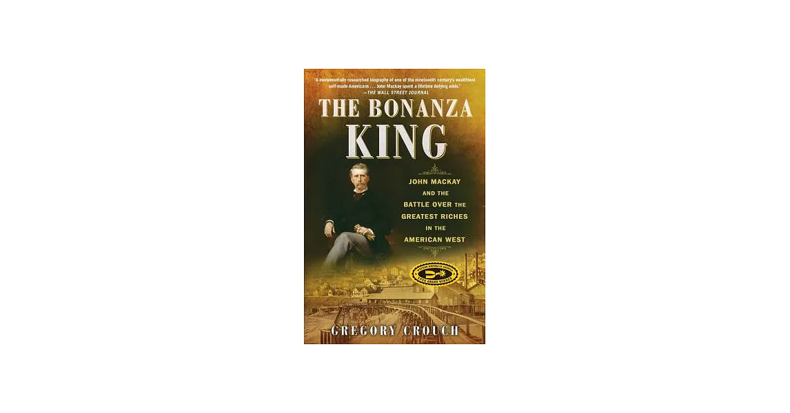The Bonanza King: John Mackay and the Battle Over the Greatest Riches in the American West | 拾書所
