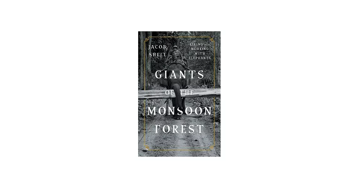 Giants of the Monsoon Forest: Living and Working With Elephants | 拾書所