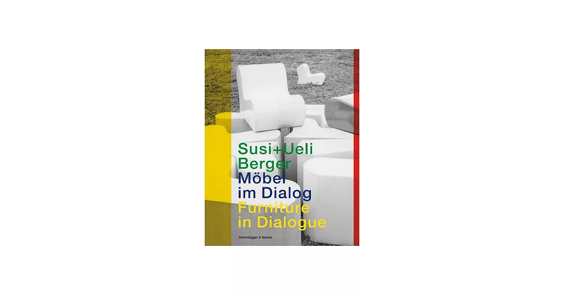 Susi + Ueli Berger: Mobel im Dialog / Furniture in Dialogue | 拾書所