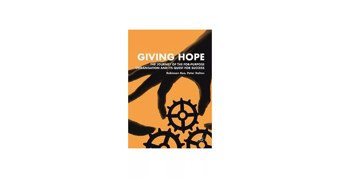 Giving Hope: The Journey of the For-purpose Organisation and Its Quest for Success | 拾書所