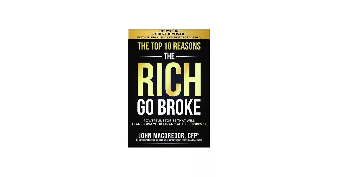 The Top 10 Reasons the Rich Go Broke: Powerful Stories That Will Transform Your Financial Life… Forever | 拾書所