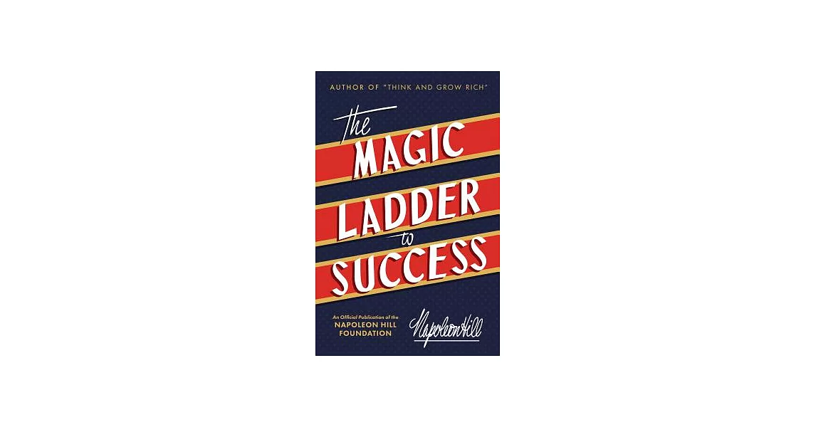 The Magic Ladder to Success: An Official Publication of the Napoleon Hill Foundation | 拾書所