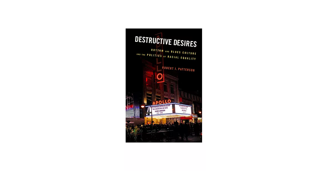 Destructive Desires: Rhythm and Blues Culture and the Politics of Racial Equality | 拾書所