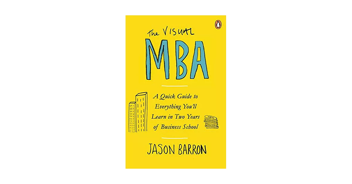 The Visual MBA: A Quick Guide to Everything You’ll Learn in Two Years of Business School | 拾書所