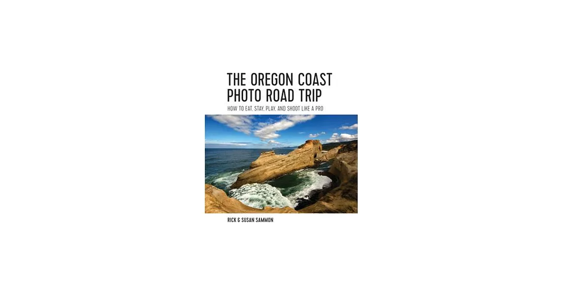 The Oregon Coast Photo Road Trip: How to Eat, Stay, Play, and Shoot Like a Pro | 拾書所