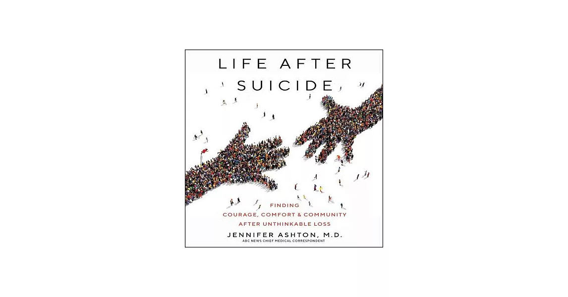 Life After Suicide: Finding Courage, Comfort & Community After Unthinkable Loss | 拾書所