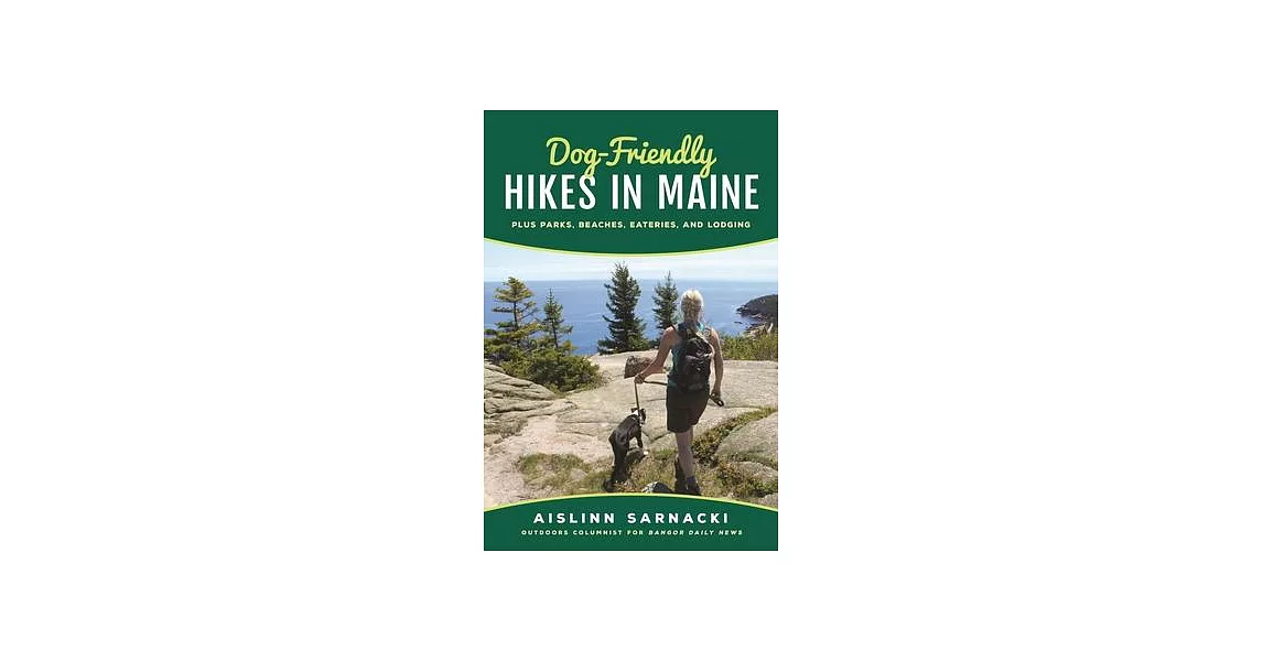 Dog-friendly Hikes in Maine: Plus Parks, Beaches, Eateries, and Lodging | 拾書所