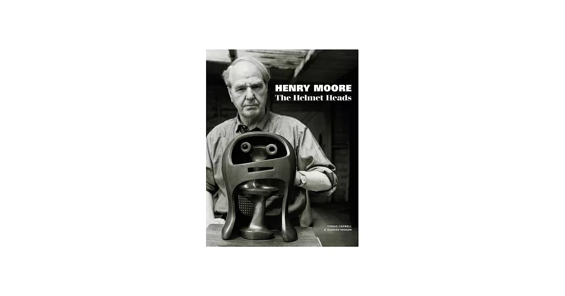 Henry Moore: The Helmet Heads | 拾書所