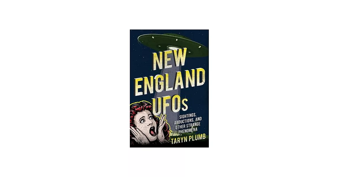 New England UFOs: Sightings, Abductions, and Other Strange Phenomena | 拾書所