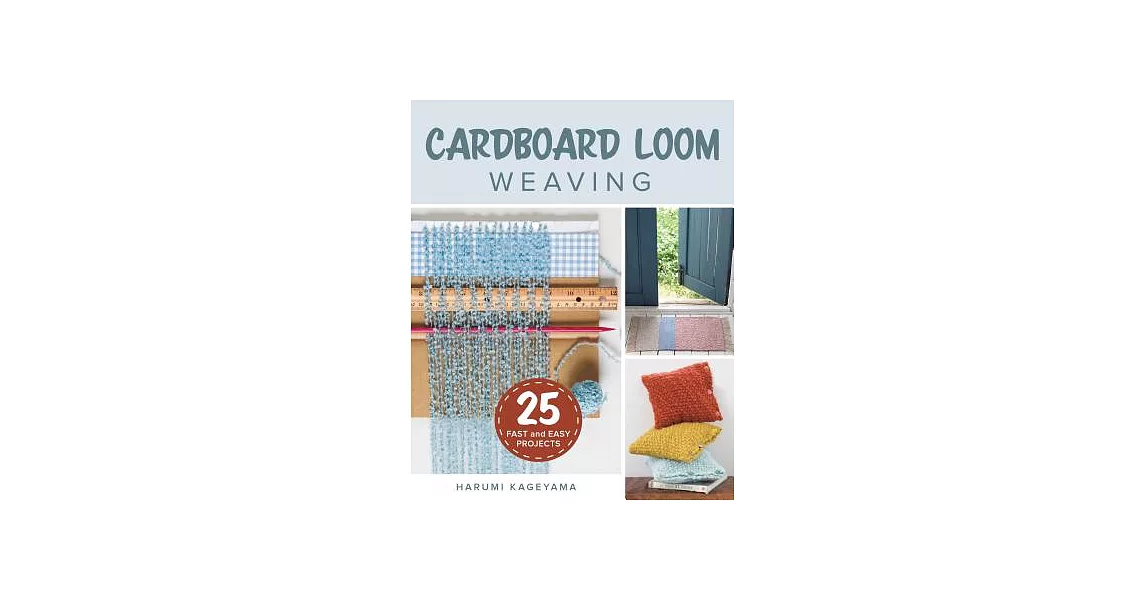 Cardboard Loom Weaving: 25 Fast and Easy Projects | 拾書所