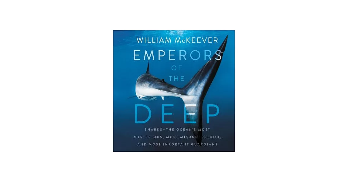 Emperors of the Deep: Sharks--The Ocean’s Most Mysterious, Most Misunderstood, and Most Important Guardians | 拾書所