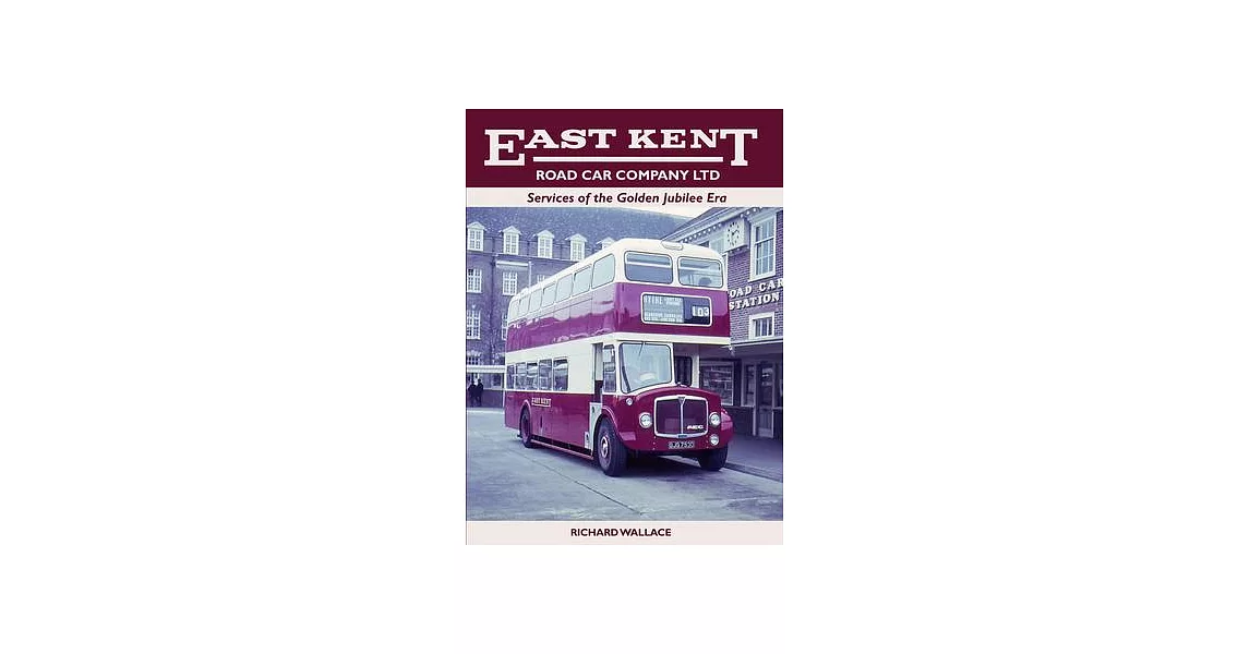 East Kent Road Car Company Ltd: Services of the Golden Jubilee Era | 拾書所
